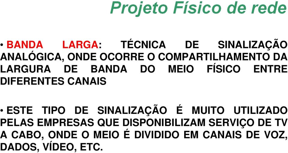 CANAIS ESTE TIPO DE SINALIZAÇÃO É MUITO UTILIZADO PELAS EMPRESAS QUE