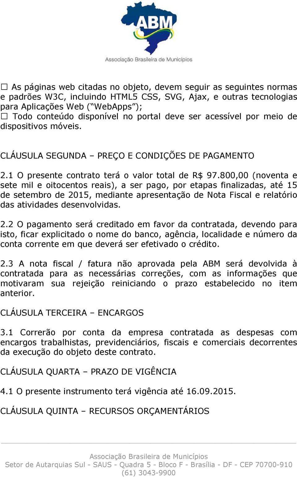 800,00 (noventa e sete mil e oitocentos reais), a ser pago, por etapas finalizadas, até 15 de setembro de 20