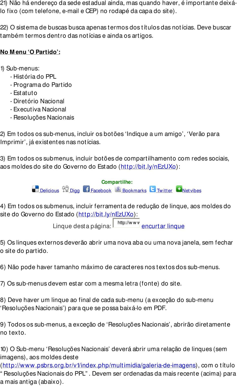 No Menu O Partido : 1) Sub-menus: - História do PPL - Programa do Partido - Estatuto - Diretório Nacional - Executiva Nacional - Resoluções Nacionais 2) Em todos os sub-menus, incluir os botões