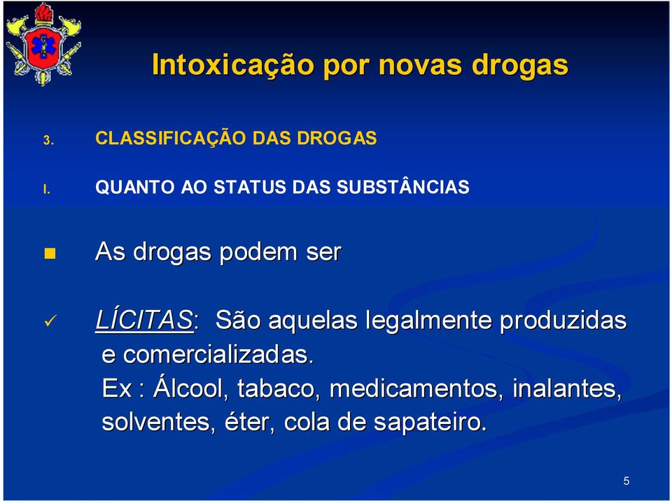 As drogas podem ser " LÍCITAS: : São aquelas legalmente