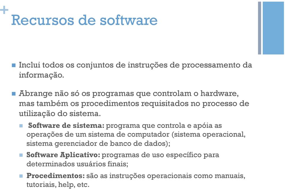 n Software de sistema: programa que controla e apóia as operações de um sistema de computador (sistema operacional, sistema gerenciador de