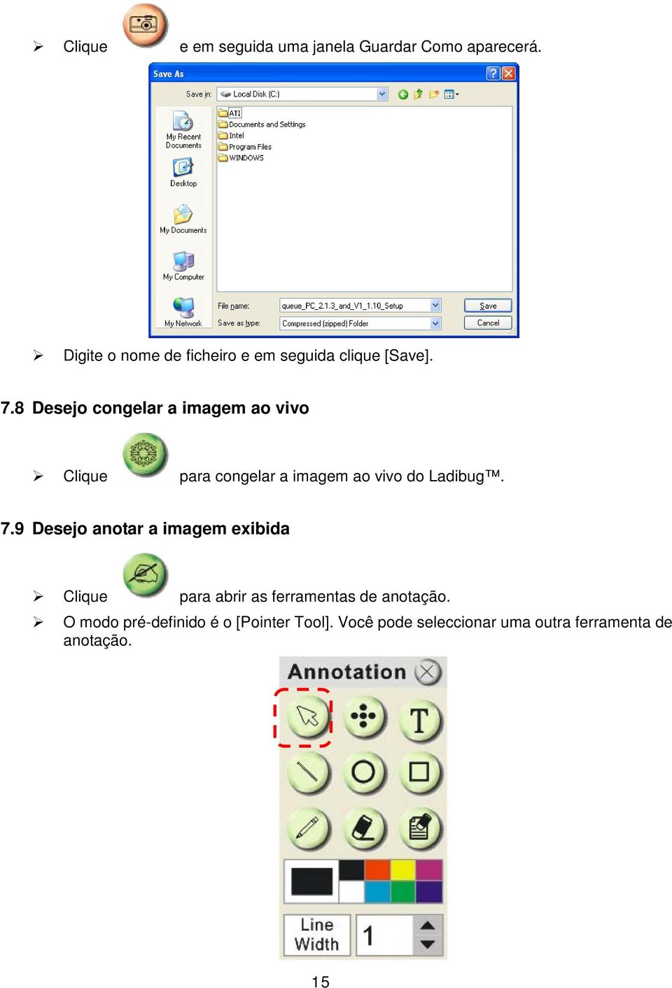 8 Desejo congelar a imagem ao vivo Clique para congelar a imagem ao vivo do Ladibug. 7.