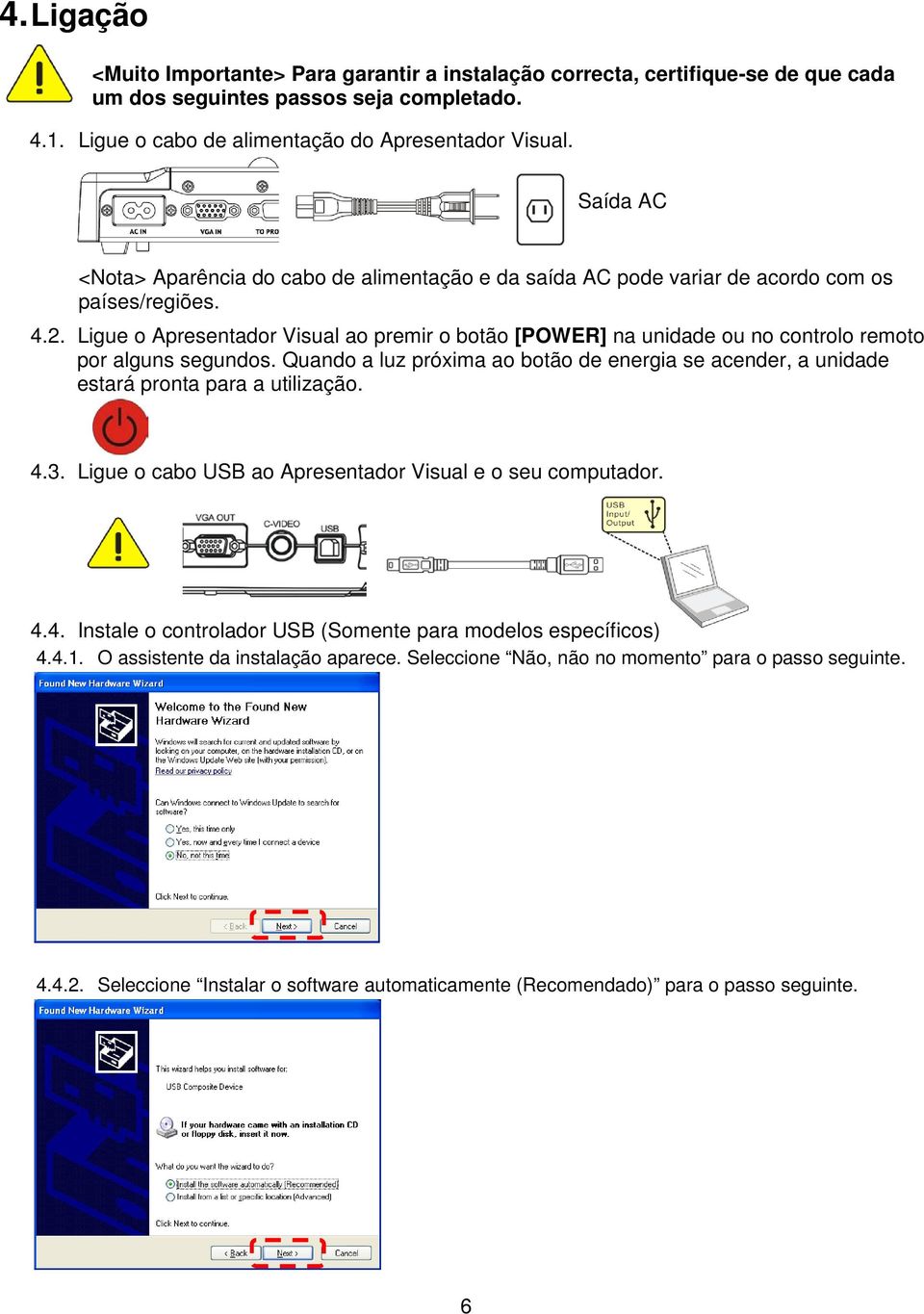 Ligue o Apresentador Visual ao premir o botão [POWER] na unidade ou no controlo remoto por alguns segundos.