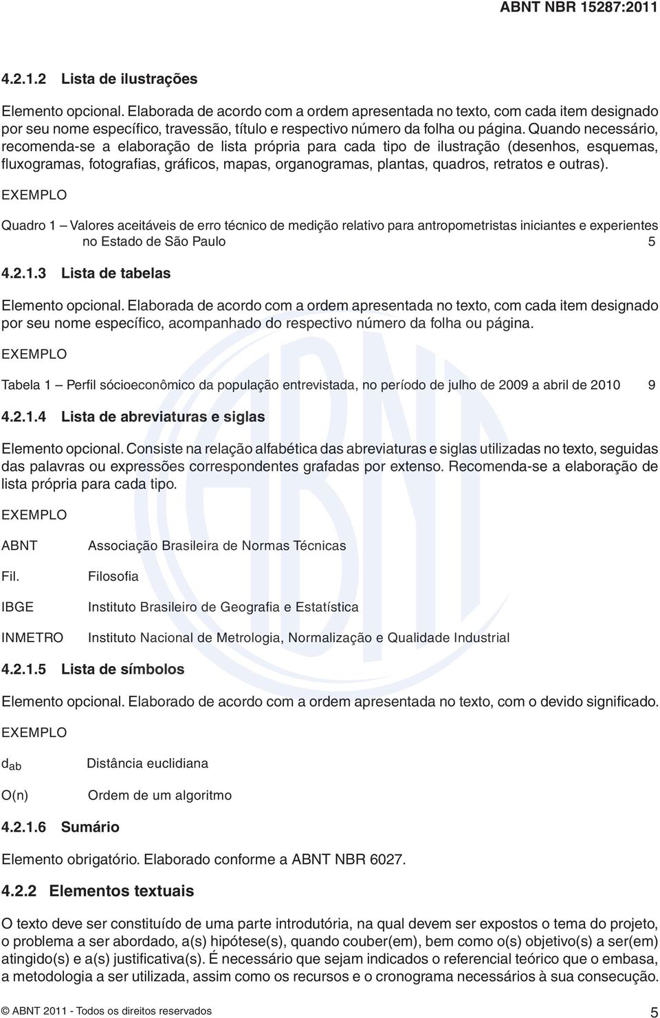 Quando necessário, recomenda-se a elaboração de lista própria para cada tipo de ilustração (desenhos, esquemas, fl uxogramas, fotografi as, gráfi cos, mapas, organogramas, plantas, quadros, retratos