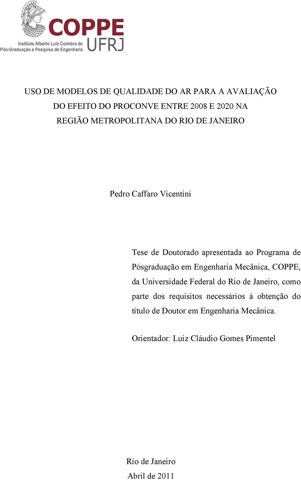 Pósgraduação em Engenharia Mecânica, COPPE, da Universidade Federal do Rio de Janeiro, como parte dos requisitos