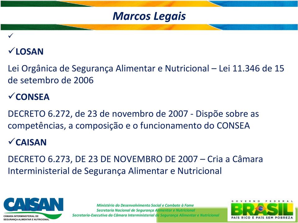 273, DE 23 DE NOVEMBRO DE 2007 Cria a Câmara Interministerial de Segurança Alimentar e Nutricional Ministério do Desenvolvimento