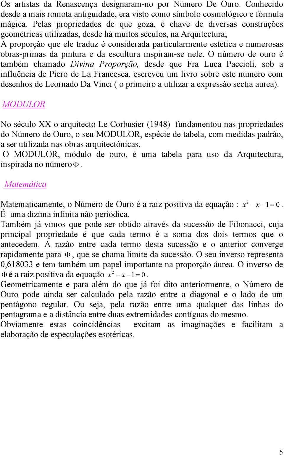 numerosas obras-primas da pintura e da escultura inspiram-se nele.