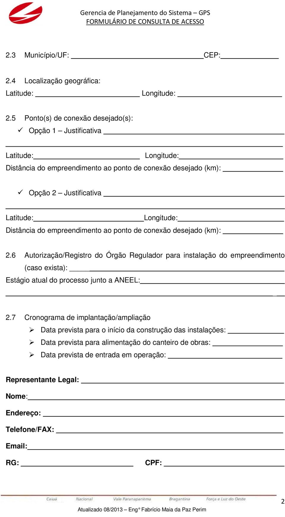 Longitude: Distância do empreendimento ao ponto de conexão desejado (km): 2.