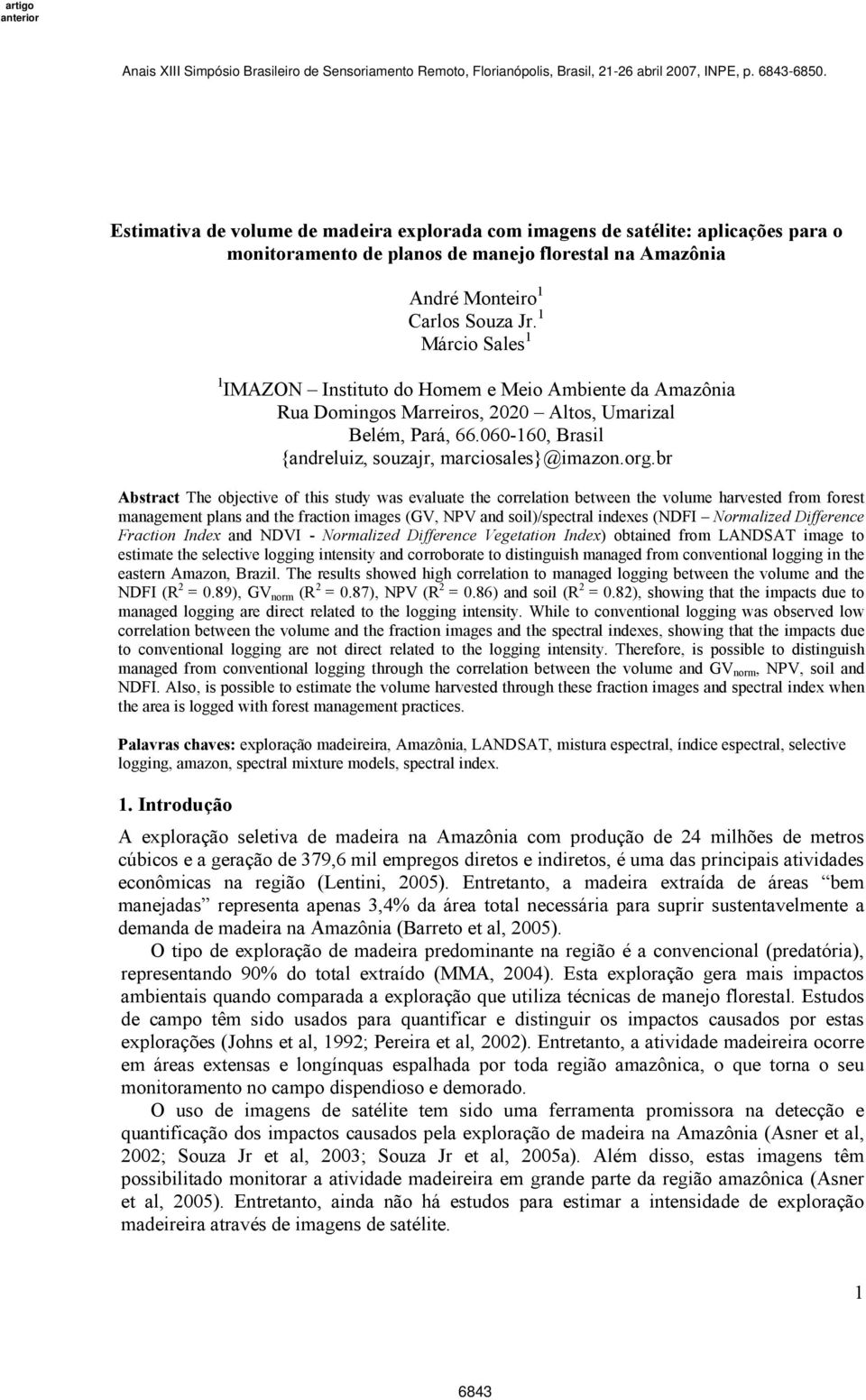 br Abstract The objective of this study was evaluate the correlation between the volume harvested from forest management plans and the fraction images (GV, NPV and soil)/spectral indexes (NDFI