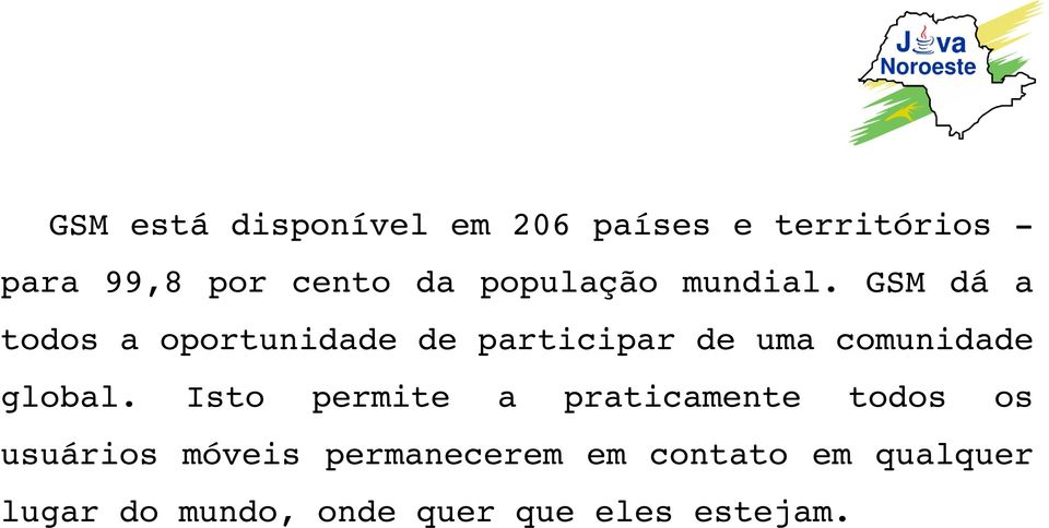 GSM dá a todos a oportunidade de participar de uma comunidade global.