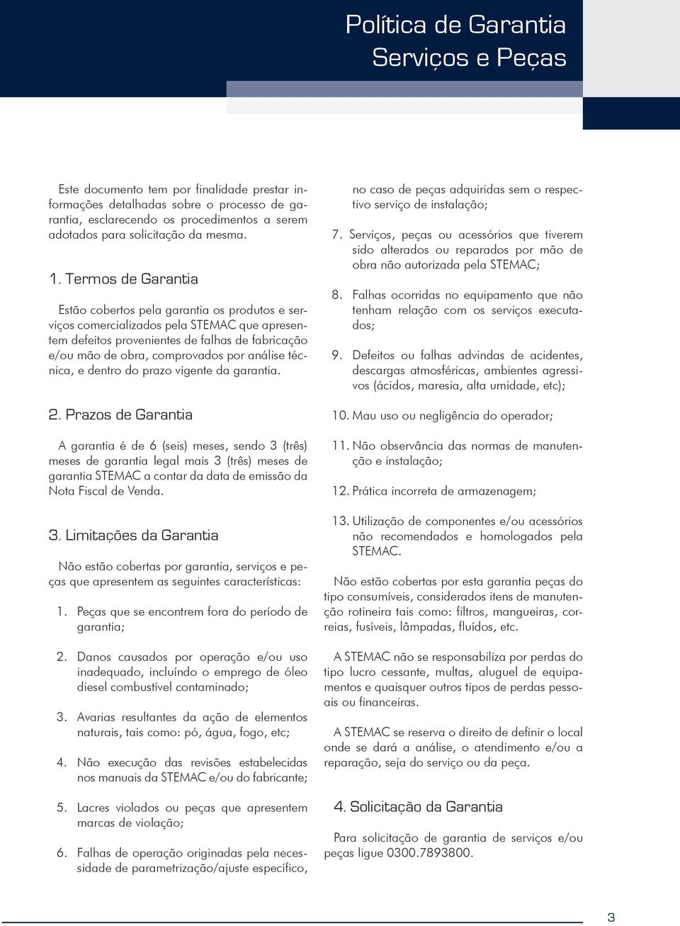 análise técnica, e dentro do prazo vigente da garantia. 2.