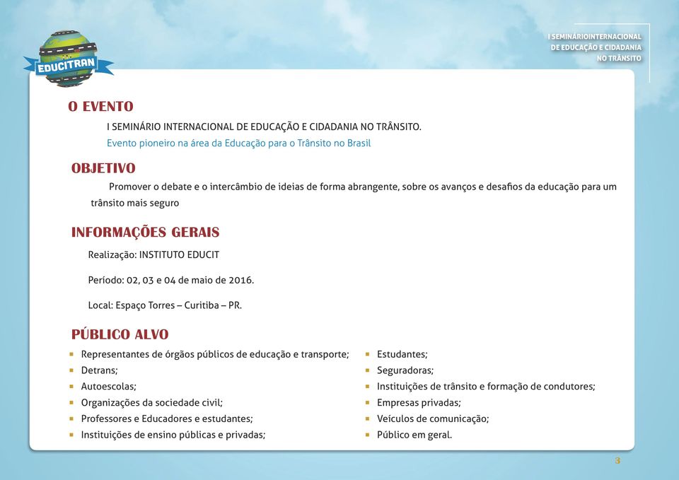 seguro INFORMAÇÕES GERAIS Realização: INSTITUTO EDUCIT Período: 02, 03 e 04 de maio de 2016. Local: Espaço Torres Curitiba PR.