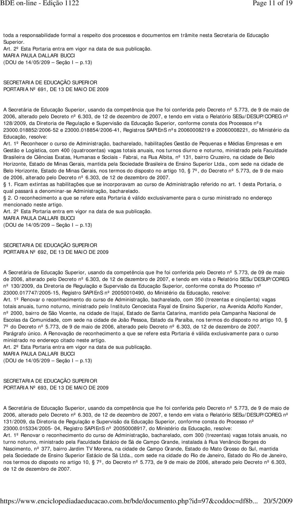 303, de 12 de dezembro de 2007, e tendo em vista o Relatório SESu/DESUP/COREG nº 128/2009, da Diretoria de Regulação e Supervisão da Educação Superior, conforme consta dos Processos nºs 23000.