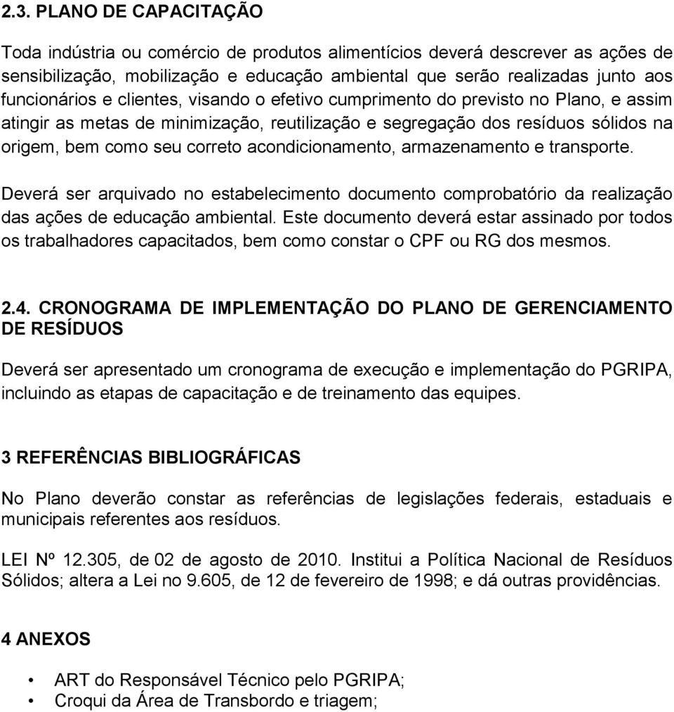 acondicionamento, armazenamento e transporte. Deverá ser arquivado no estabelecimento documento comprobatório da realização das ações de educação ambiental.