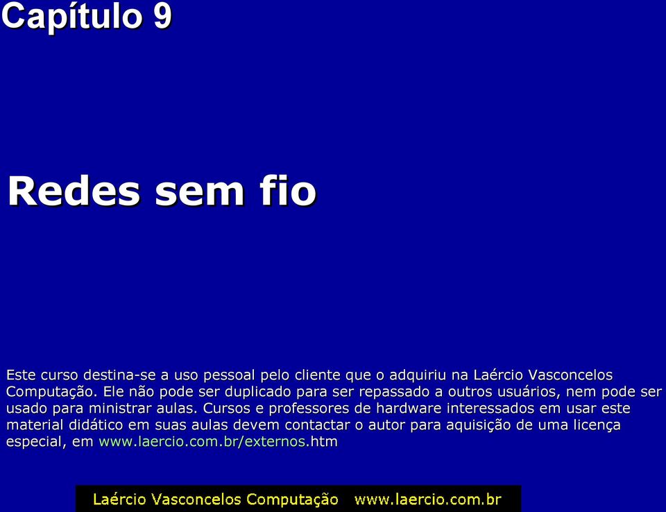 Ele não pode ser duplicado para ser repassado a outros usuários, nem pode ser usado para ministrar aulas.