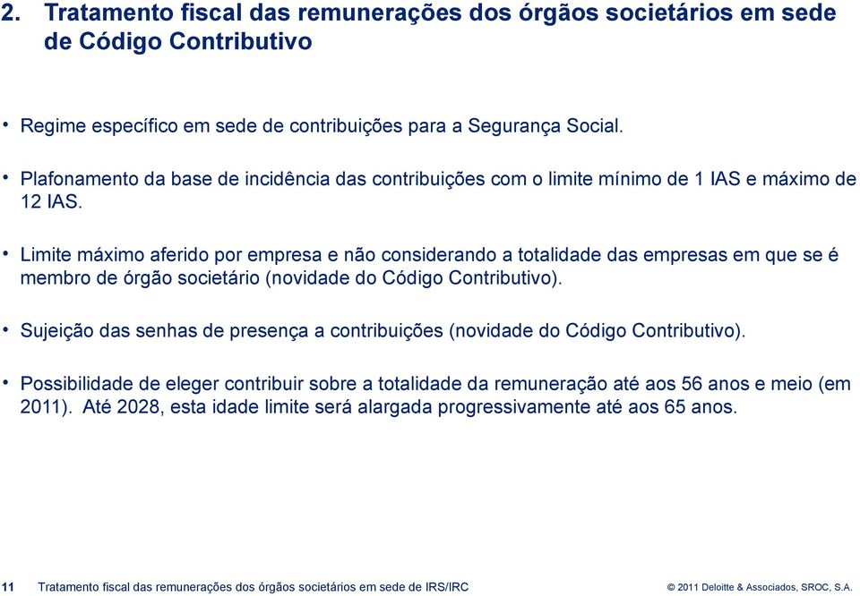 Limite máximo aferido por empresa e não considerando a totalidade das empresas em que se é membro de órgão societário (novidade do Código Contributivo).