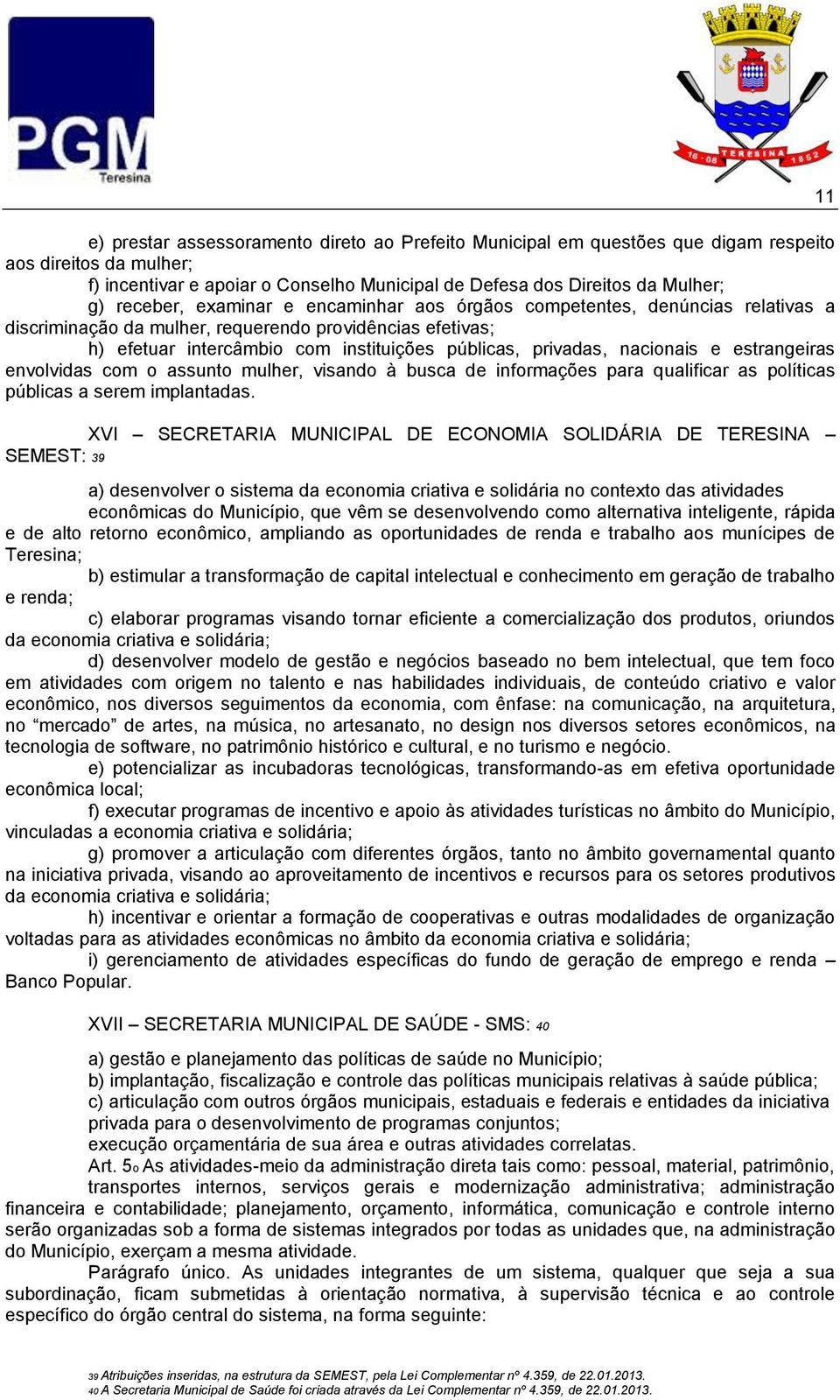 estrangeiras envolvidas com o assunto mulher, visando à busca de informações para qualificar as políticas públicas a serem implantadas.