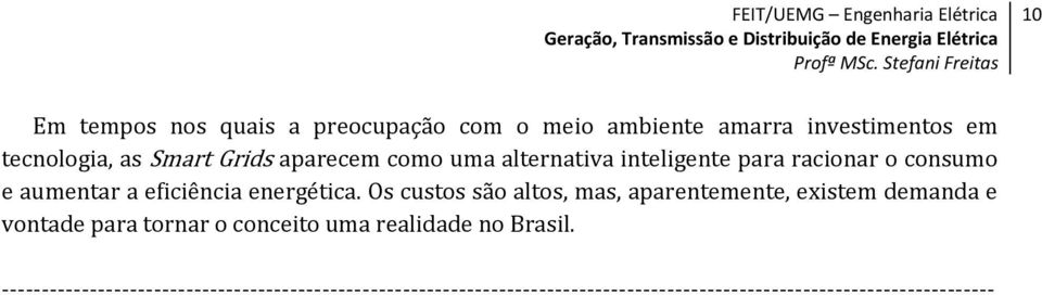 Os custos são altos, mas, aparentemente, existem demanda e vontade para tornar o conceito uma realidade no