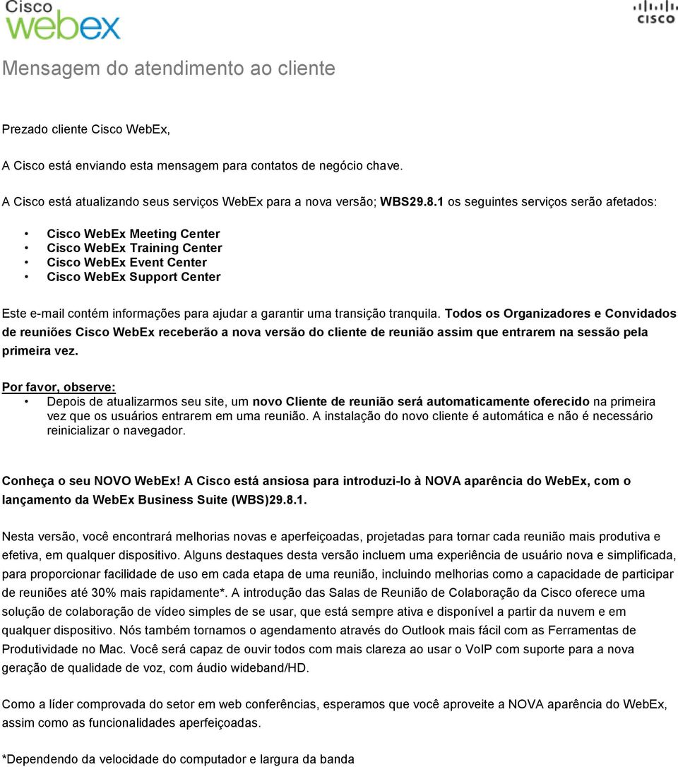 garantir uma transição tranquila. Todos os Organizadores e Convidados de reuniões Cisco WebEx receberão a nova versão do cliente de reunião assim que entrarem na sessão pela primeira vez.