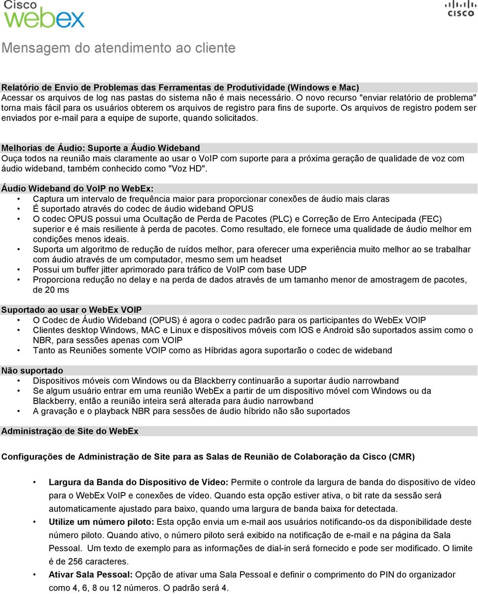 Os arquivos de registro podem ser enviados por e-mail para a equipe de suporte, quando solicitados.