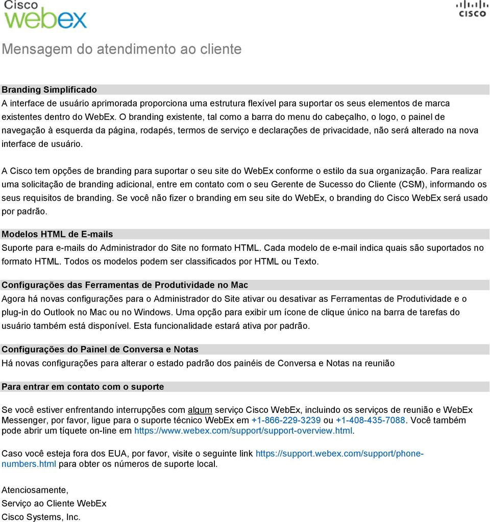 interface de usuário. A Cisco tem opções de branding para suportar o seu site do WebEx conforme o estilo da sua organização.