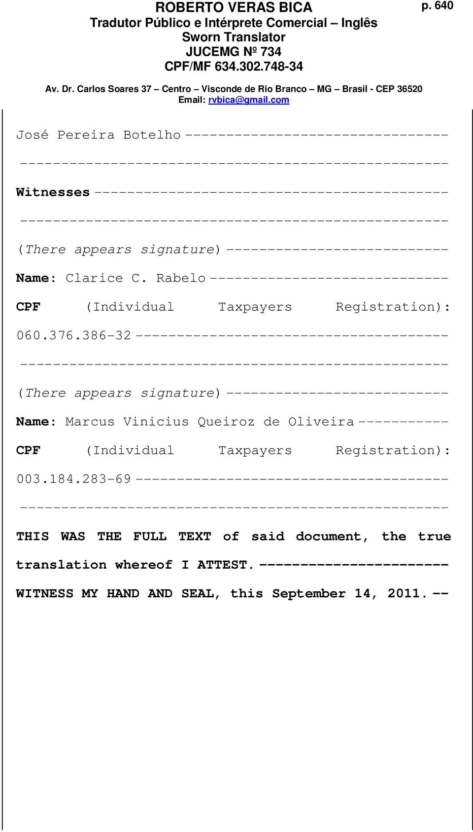 386-32 -------------------------------------- Name: Marcus Vinicius Queiroz de Oliveira ----------- CPF (Individual Taxpayers Registration):