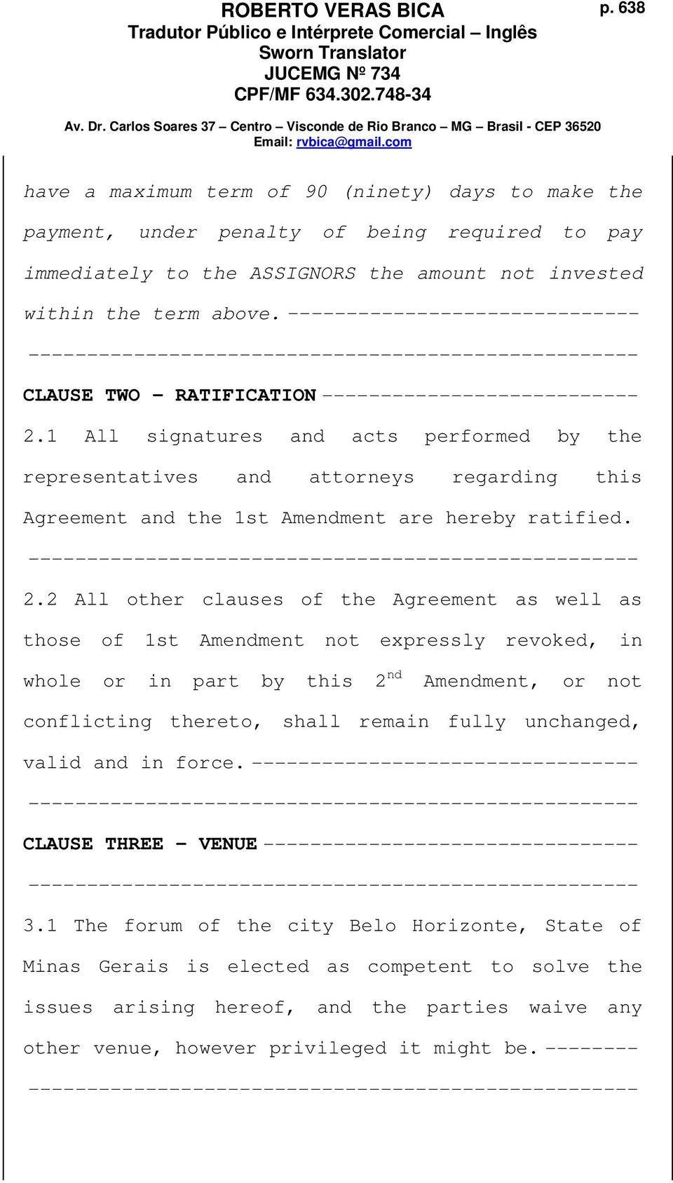 1 All signatures and acts performed by the representatives and attorneys regarding this Agreement and the 1st Amendment are hereby ratified. 2.
