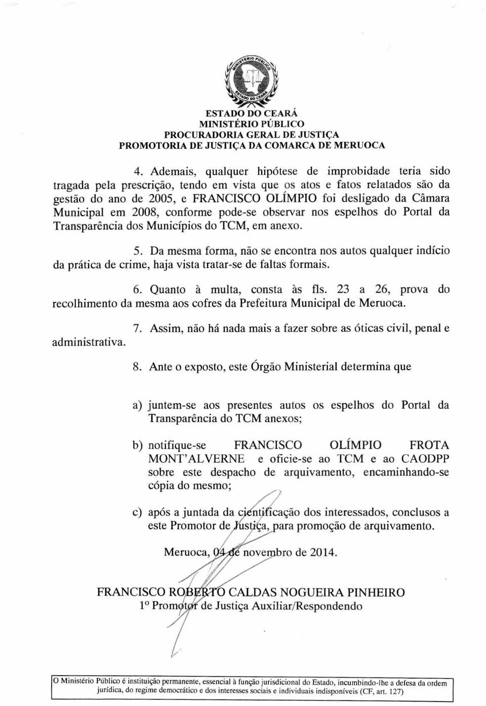 Municipal em 2008, conforme pode-se observar nos espelhos do Portal da Transparência dos Municípios do TCM, em anexo. 5.