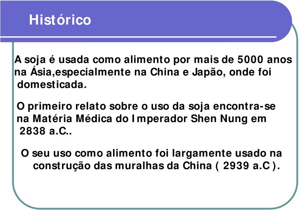 O primeiro relato sobre o uso da soja encontra-se na Matéria Médica do Imperador