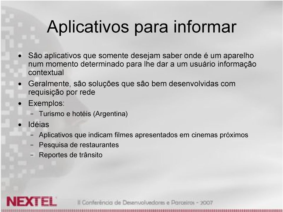 são bem desenvolvidas com requisição por rede Exemplos: Turismo e hotéis (Argentina) Idéias