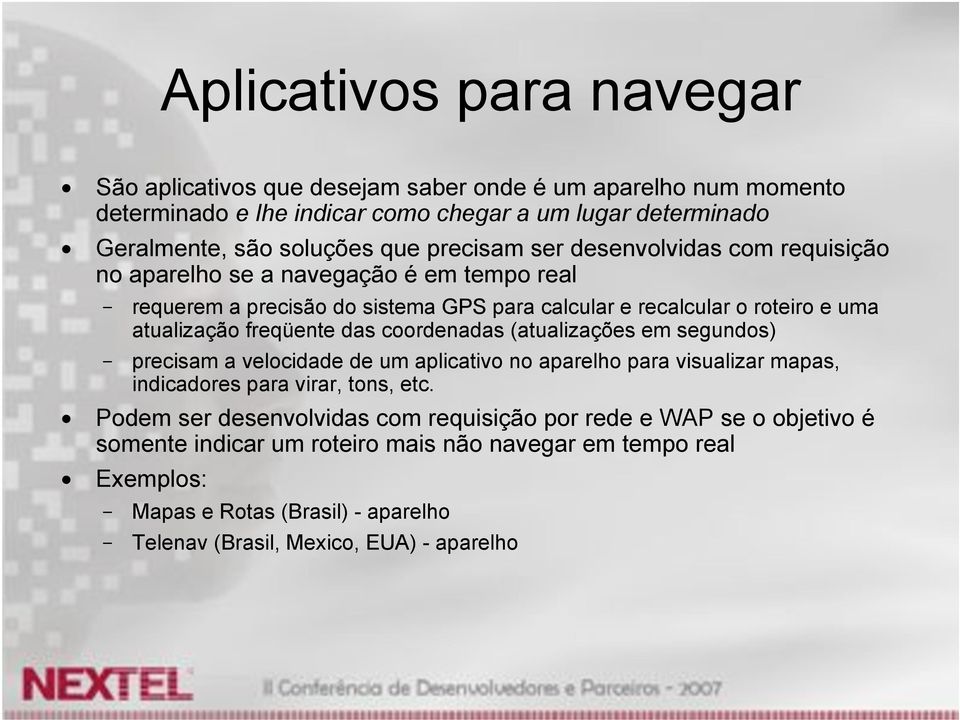 freqüente das coordenadas (atualizações em segundos) precisam a velocidade de um aplicativo no aparelho para visualizar mapas, indicadores para virar, tons, etc.