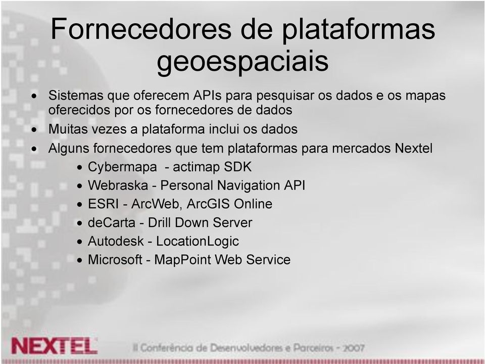 que tem plataformas para mercados Nextel Cybermapa - actimap SDK Webraska - Personal Navigation API ESRI