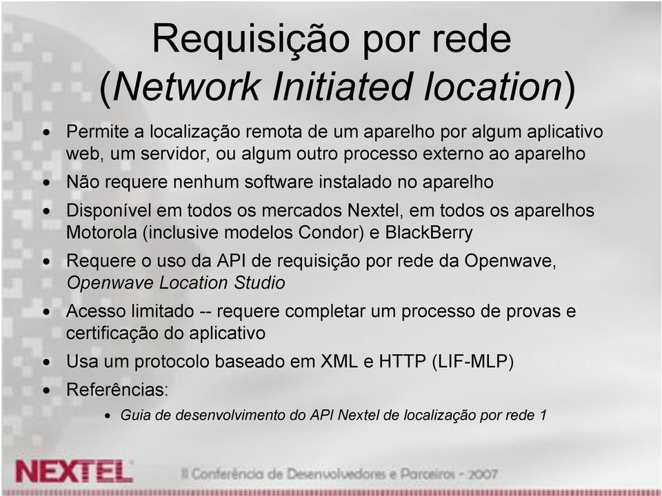 modelos Condor) e BlackBerry Requere o uso da API de requisição por rede da Openwave, Openwave Location Studio Acesso limitado -- requere completar um