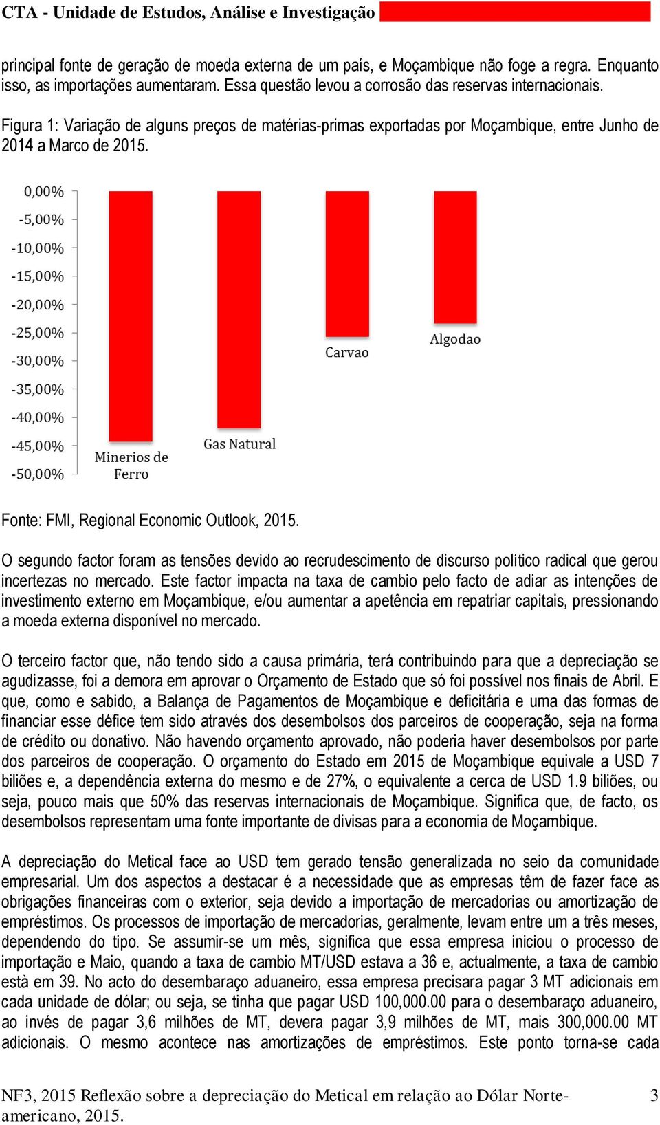 recrudescimento de discurso político radical que gerou incertezas no mercado.