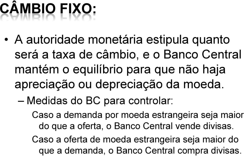 Medidas do BC para controlar: Caso a demanda por moeda estrangeira seja maior do que a oferta, o