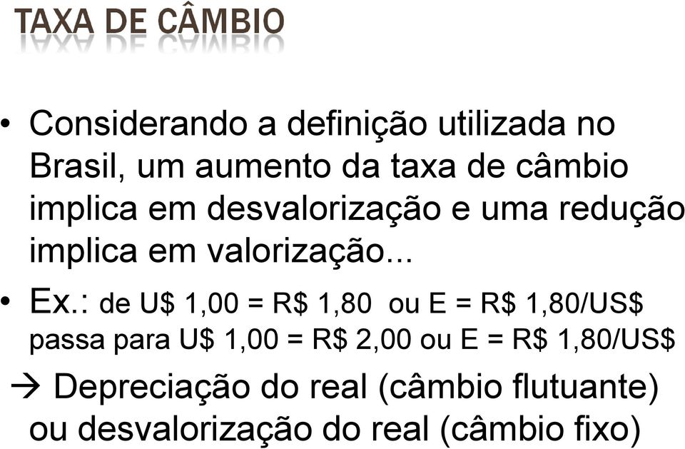 : de U$ 1,00 = R$ 1,80 ou E = R$ 1,80/US$ passa para U$ 1,00 = R$ 2,00 ou E =