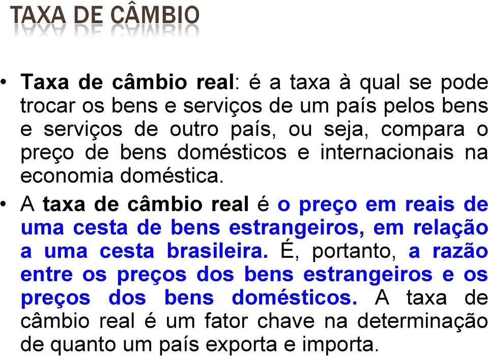 A taxa de câmbio real é o preço em reais de uma cesta de bens estrangeiros, em relação a uma cesta brasileira.