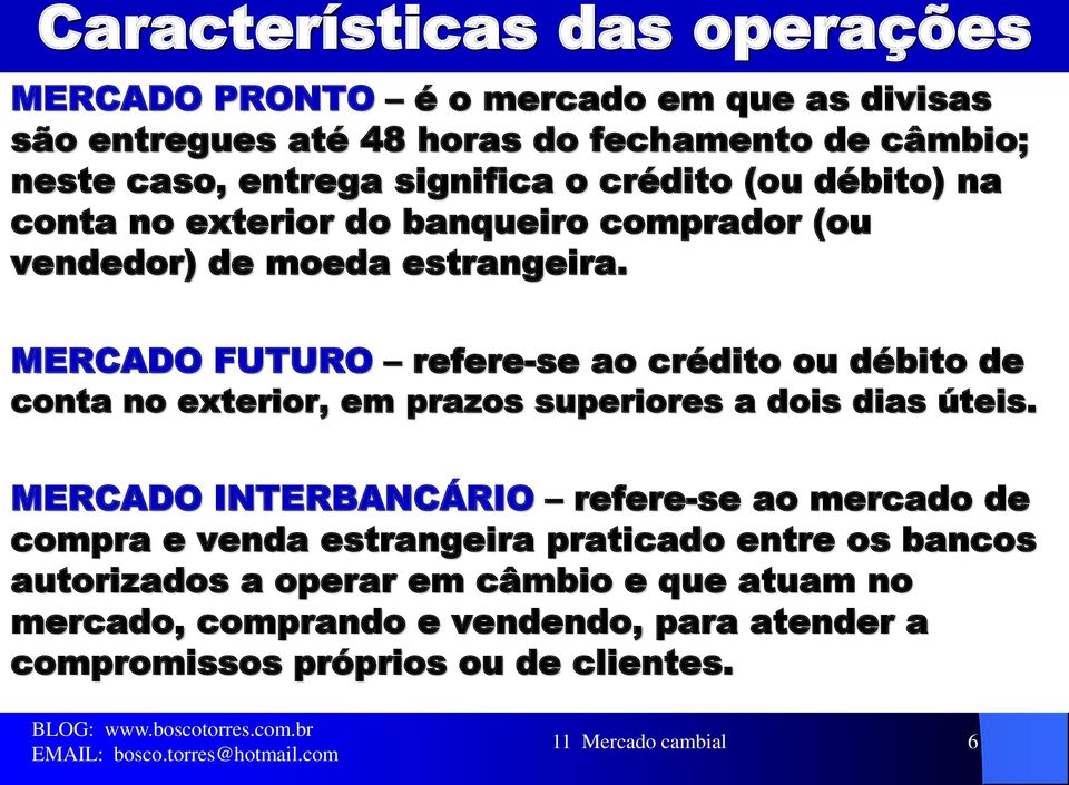 MERCADO FUTURO refere-se ao crédito ou débito de conta no exterior, em prazos superiores a dois dias úteis.