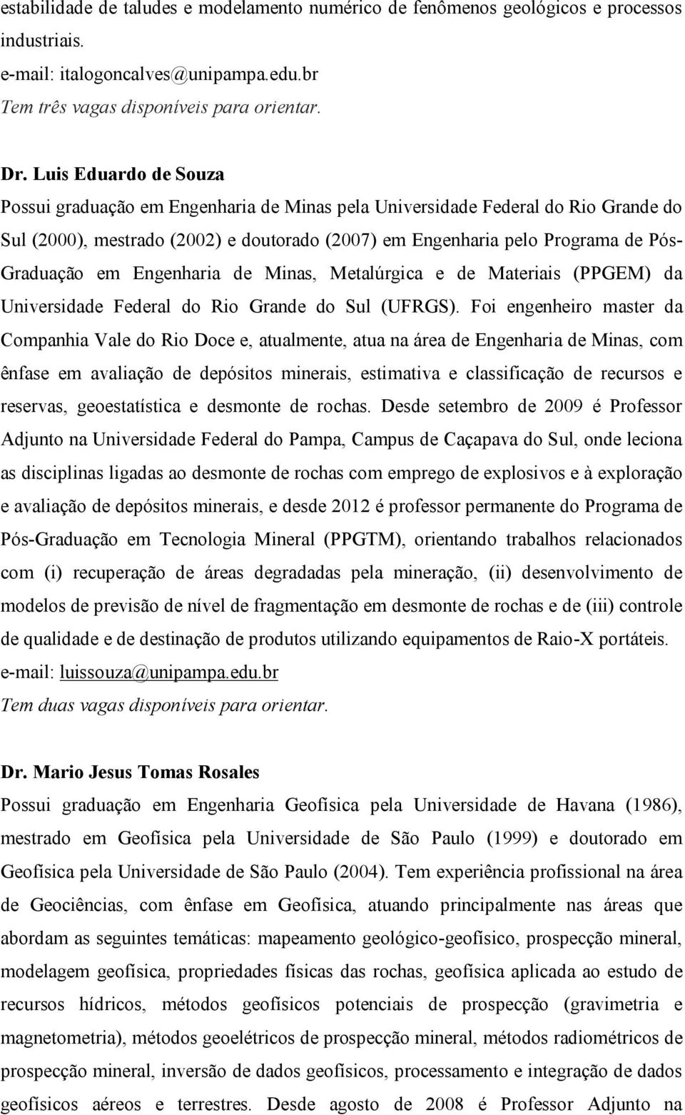 em Engenharia de Minas, Metalúrgica e de Materiais (PPGEM) da Universidade Federal do Rio Grande do Sul (UFRGS).
