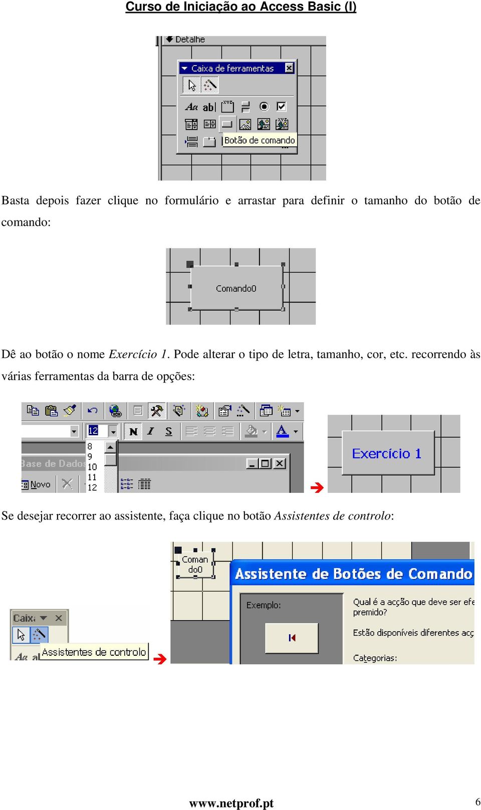 Pode alterar o tipo de letra, tamanho, cor, etc.