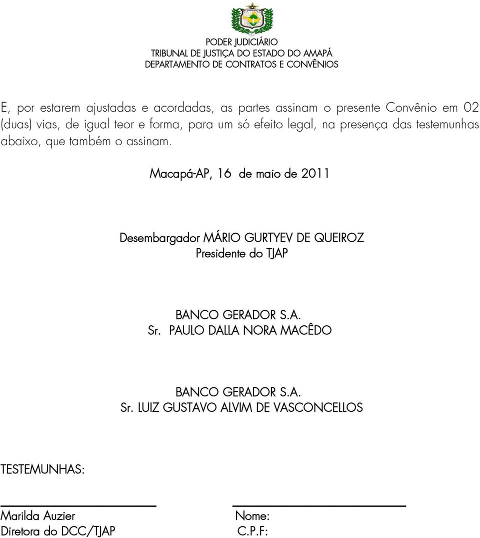 Macapá-AP, 16 de maio de 2011 Desembargador MÁRIO GURTYEV DE QUEIROZ Presidente do TJAP BANCO GERADOR S.A. Sr.