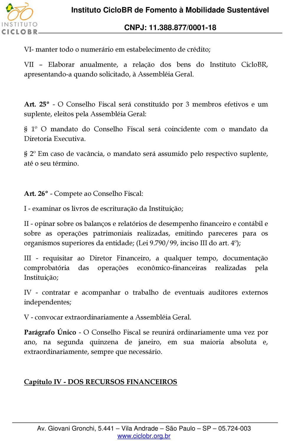 2º Em caso de vacância, o mandato será assumido pelo respectivo suplente, até o seu término. Art.