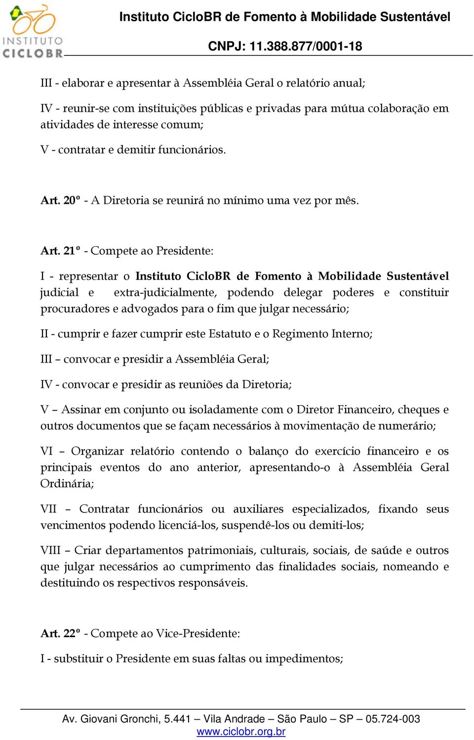 20º - A Diretoria se reunirá no mínimo uma vez por mês. Art.