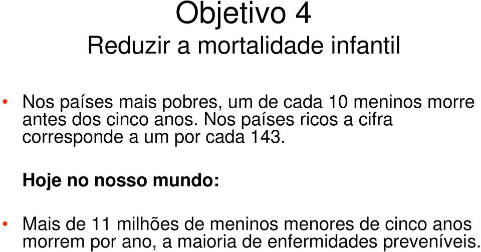 Nos países ricos a cifra corresponde a um por cada 143.