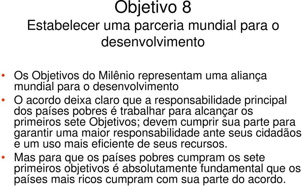 Objetivos; devem cumprir sua parte para garantir uma maior responsabilidade ante seus cidadãos e um uso mais eficiente de seus recursos.