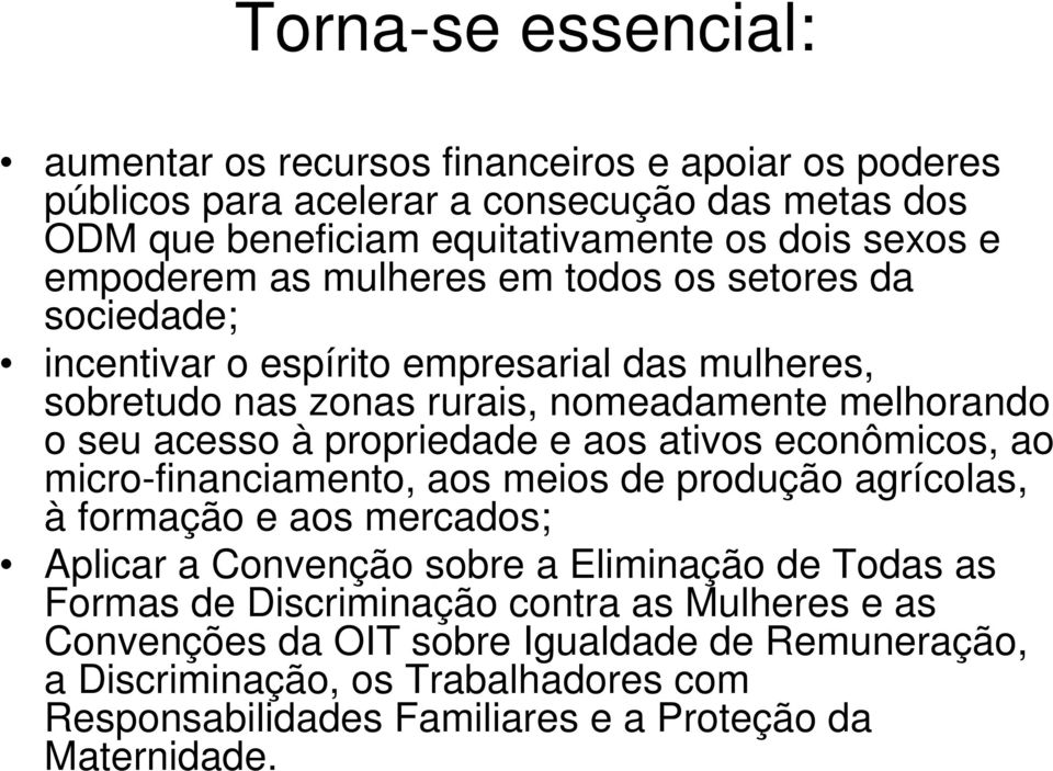 propriedade e aos ativos econômicos, ao micro-financiamento, aos meios de produção agrícolas, à formação e aos mercados; Aplicar a Convenção sobre a Eliminação de Todas as