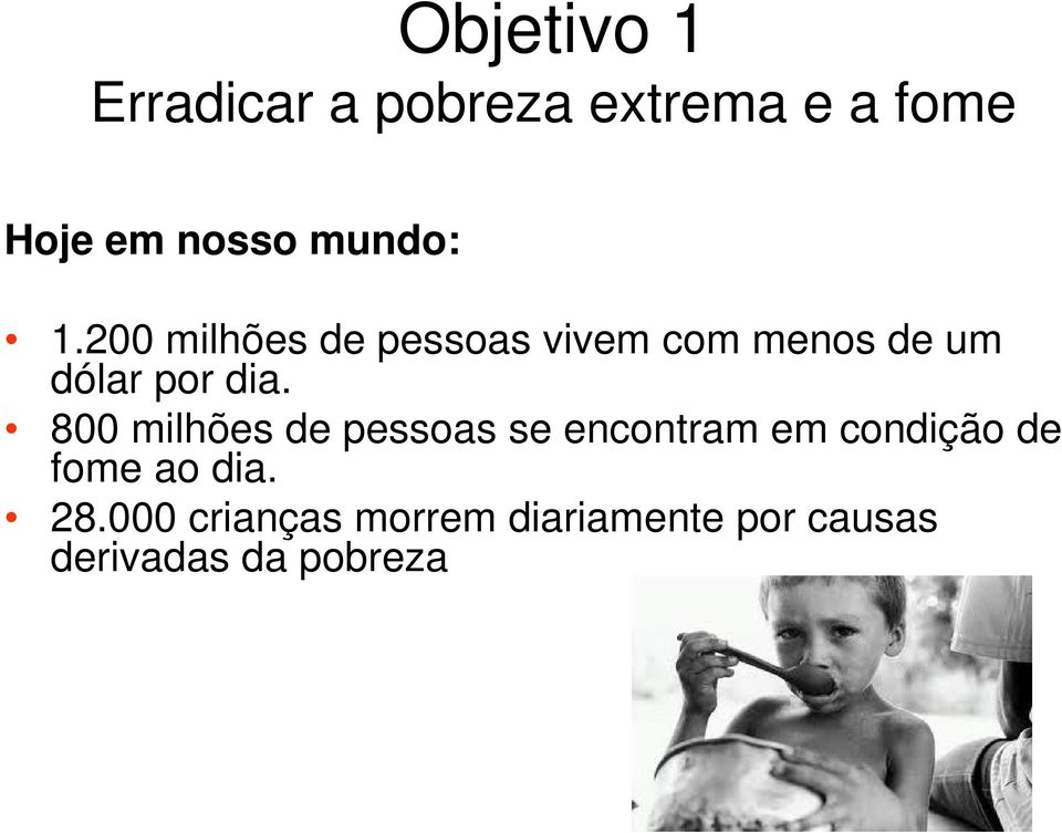 200 milhões de pessoas vivem com menos de um dólar por dia.