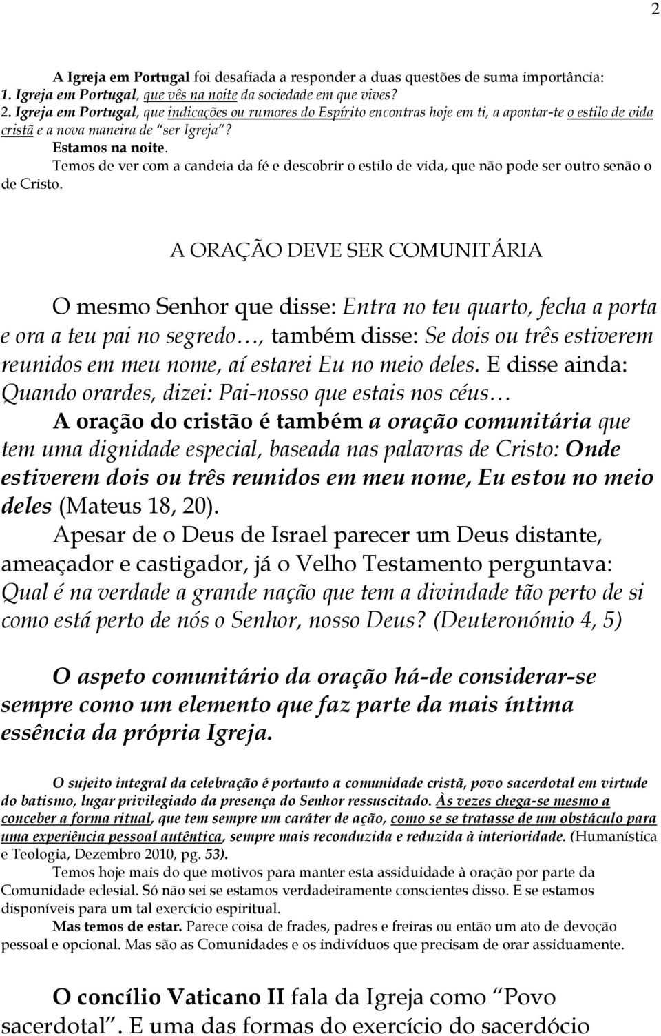 Temos de ver com a candeia da fé e descobrir o estilo de vida, que não pode ser outro senão o de Cristo.