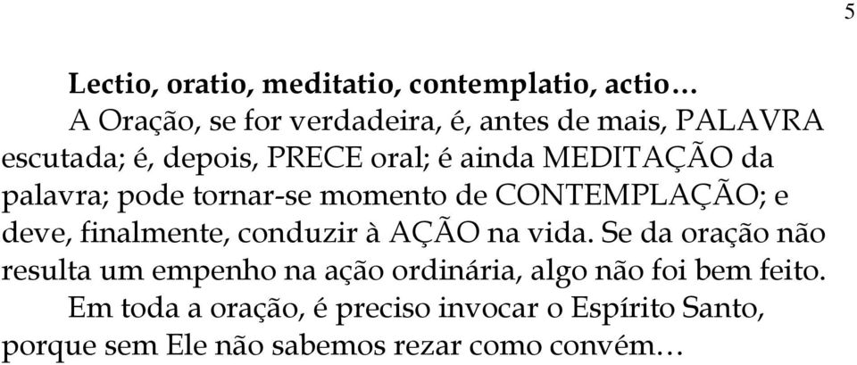 deve, finalmente, conduzir à AÇÃO na vida.