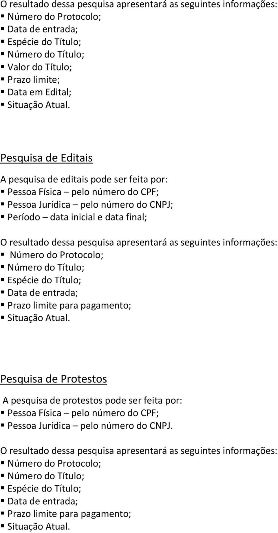 e data final; Prazo limite para pagamento; Pesquisa de Protestos A pesquisa de protestos pode ser